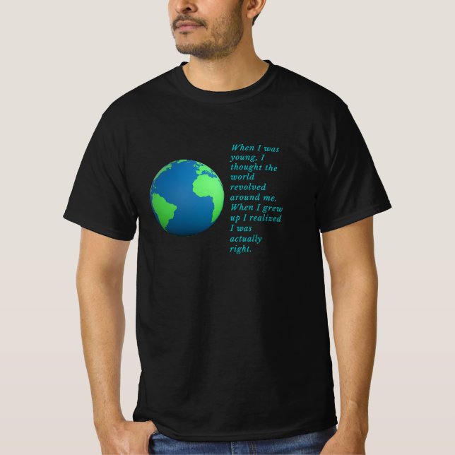The world revolves around me. T-Shirt (Front)