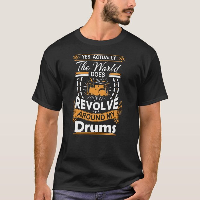The World Revolves Around My Drums T-Shirt (Front)