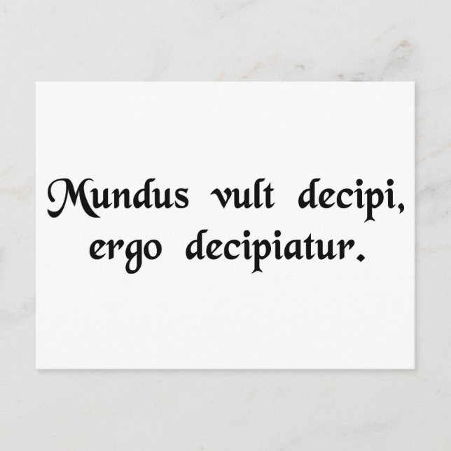 The world wants to be deceived, so let it be...... postcard (Front)