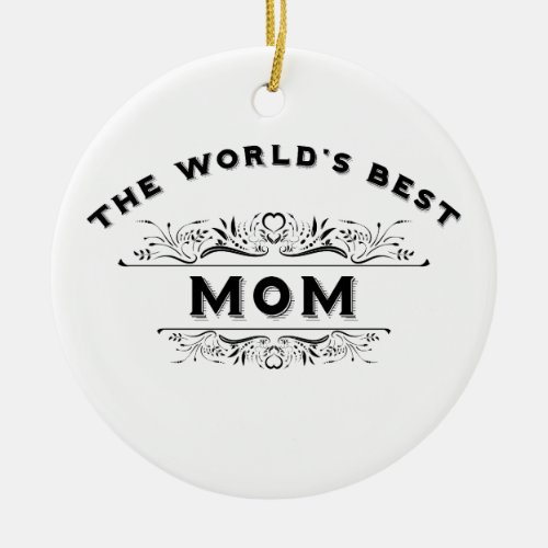 The Worlds Best Mom Ceramic Ornament