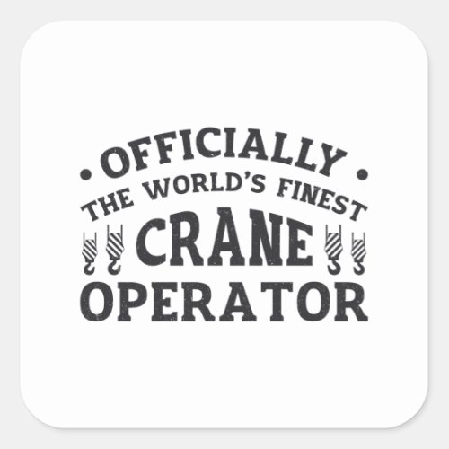 The Worlds Finest Crane Operator Driver Worker Square Sticker
