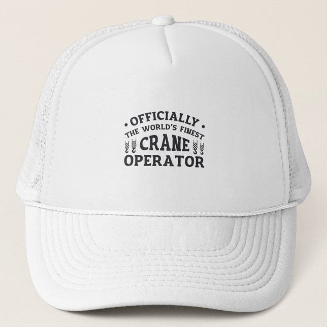 The World's Finest Crane Operator Driver Worker Trucker Hat (Front)