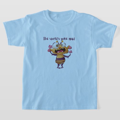 The worlds gone mad_funny monster_T_Shirt T_Shirt
