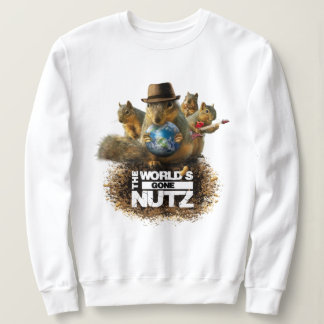 The World's Gone Nutz with  Squirrel Me Bad Sweatshirt