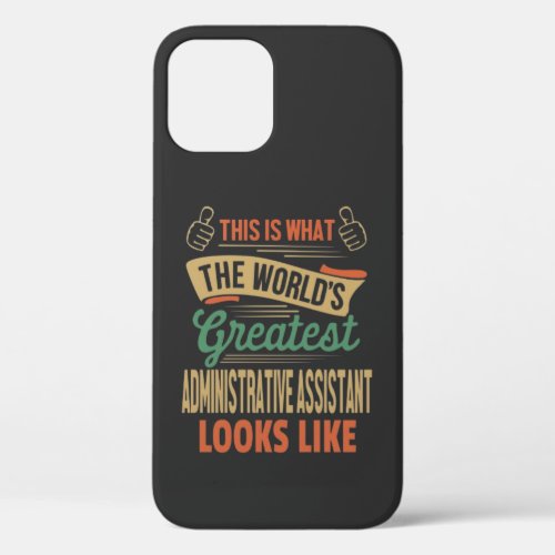 The Worlds Greatest Administrative Assistant Looks iPhone 12 Case