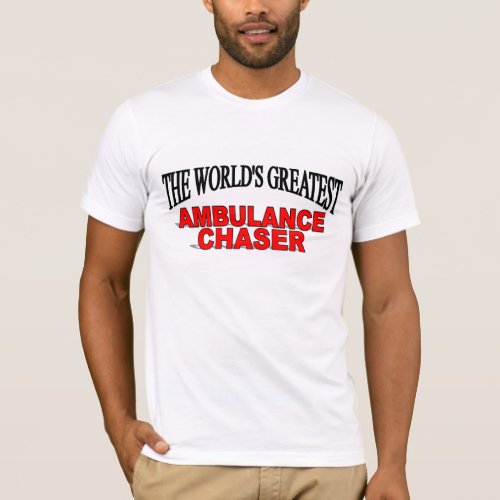 The Worlds Greatest Ambulance Chaser T_Shirt