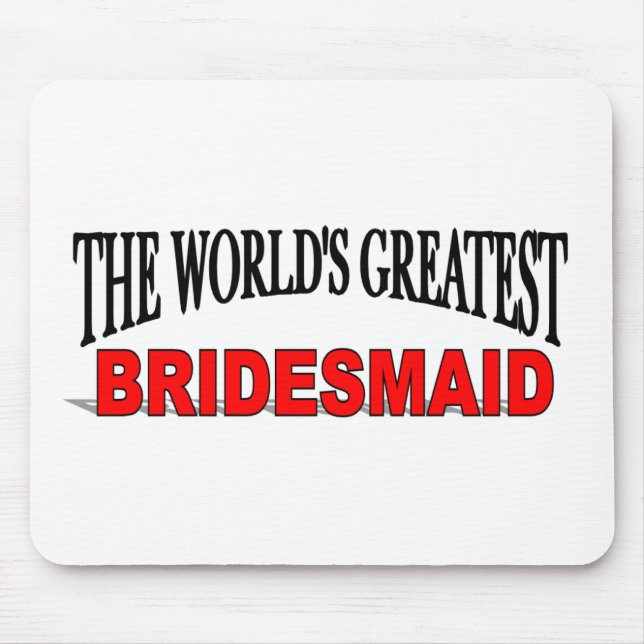 The World's Greatest Bridesmaid Mouse Pad (Front)