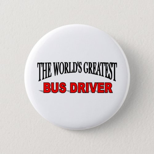 The Worlds Greatest Bus Driver Pinback Button