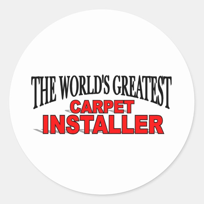 The World's Greatest Carpet Installer Sticker