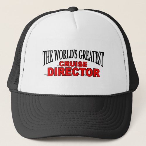 The Worlds Greatest Cruise Director Trucker Hat