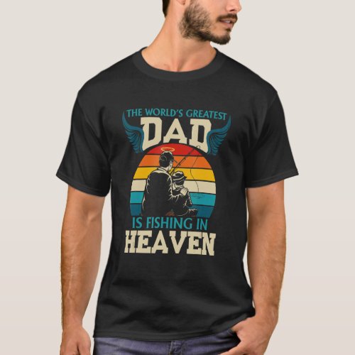The Worlds Greatest Dad Is Fishing In Heaven Fath T_Shirt