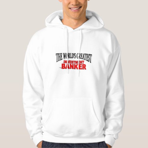 The Worlds Greatest Investment Banker Hoodie