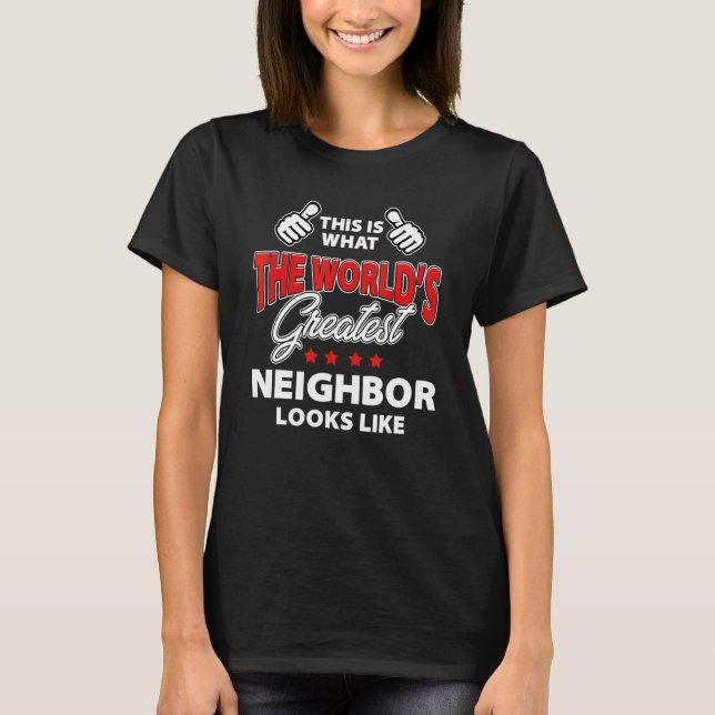 The World's Greatest Neighbor Looks Like Friend Ne T-Shirt (Front)