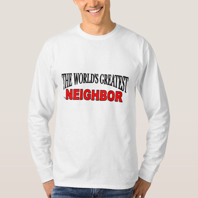 The World's Greatest Neighbor T-Shirt (Front)
