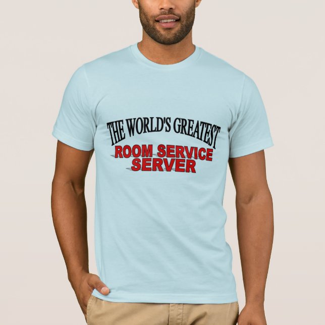 The World's Greatest Room Service Server T-Shirt (Front)