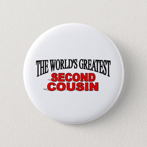 The Worlds Greatest Second Cousin Pinback Button