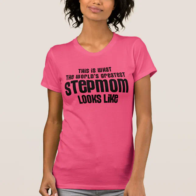 the worlds greatest stepmom looks like T-Shirt | Zazzle