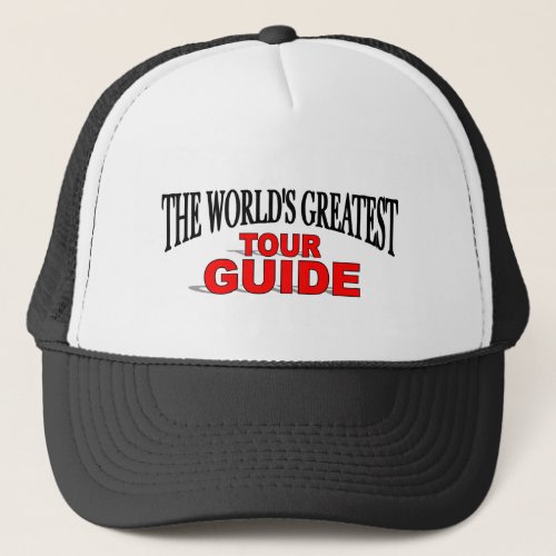 The Worlds Greatest Tour Guide Trucker Hat