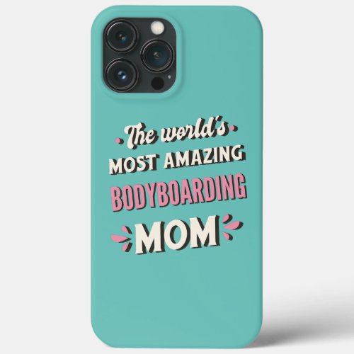 The Worlds Most Amazing Bodyboarding Mom  iPhone 13 Pro Max Case