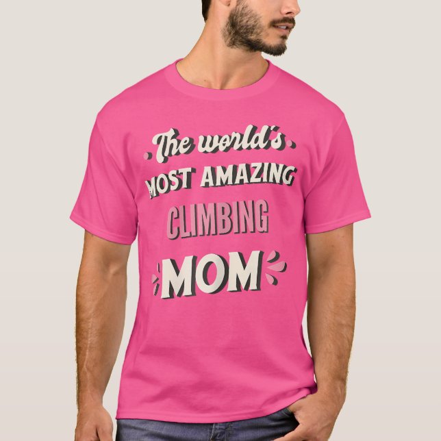 The World'S Most Amazing Climbing Mom T-Shirt (Front)