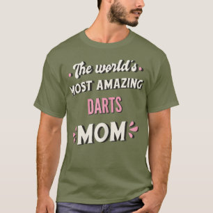 The Worlds Most Amazing Darts Mom T-Shirt