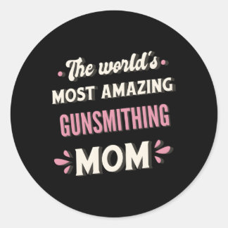 The World'S Most Amazing Gunsmithing Mom Classic Round Sticker