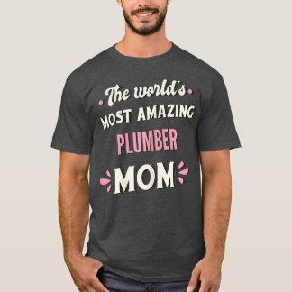 The Worlds Most Amazing Plumber Mom T-Shirt