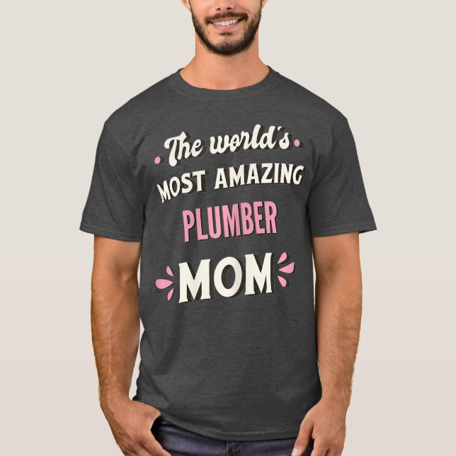 The Worlds Most Amazing Plumber Mom T-Shirt (Front)