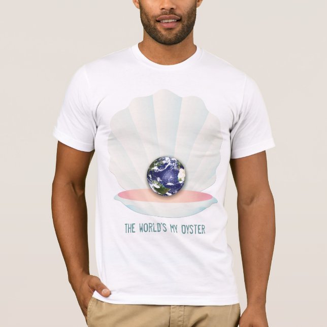 The world's my Oyster T-Shirt (Front)