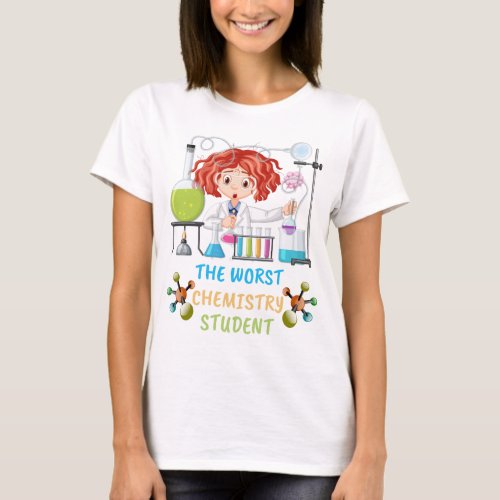 The Worst Chemistry Student T_Shirt