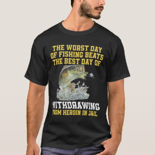 The Worst Day Of Fishing Beats The Best Day Of Wit T-Shirt