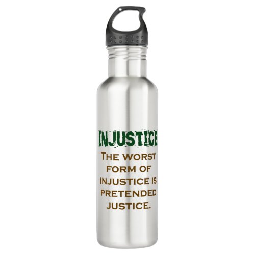 The Worst Form Of Injustice _ Injustice Quote Stainless Steel Water Bottle
