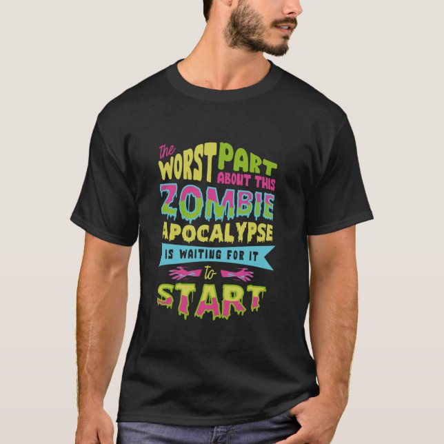 The worst part about zombie Apocalypse is waiting  T-Shirt (Front)