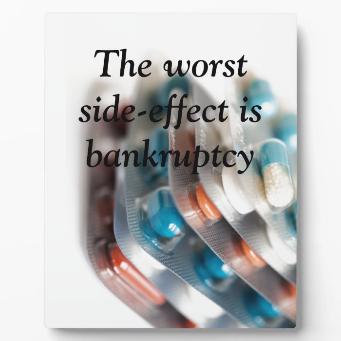 The worst side effect is bankruptcy photo plaque