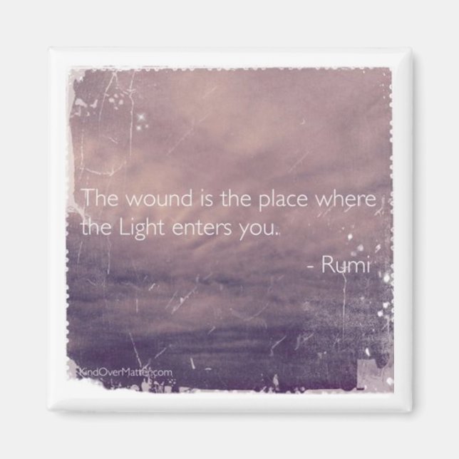 The Wound is the Place Where the Light Enters You Magnet (Front)