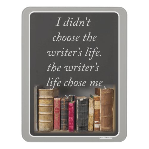 The Writer Life Chose Me Author Quote Door Sign