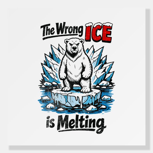 The Wrong ICE is Melting Foam Board (Front)
