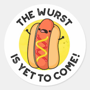 The Wurst Is Yet To Come Funny Hot Dog Pun Classic Round Sticker