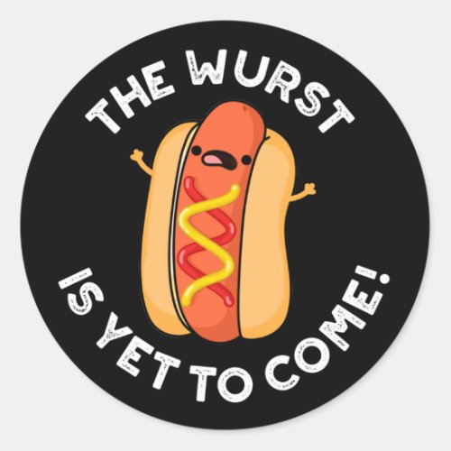 The Wurst Is Yet To Come Funny Hot Dog Pun Dark BG Classic Round Sticker