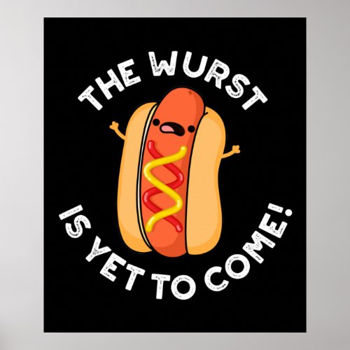 The Wurst Is Yet To Come Funny Hot Dog Pun Dark BG Poster