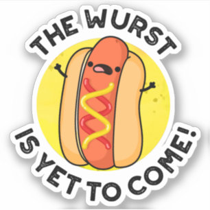 The Wurst Is Yet To Come Funny Hot Dog Pun Sticker
