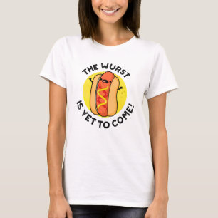 The Wurst Is Yet To Come Funny Hot Dog Pun T-Shirt