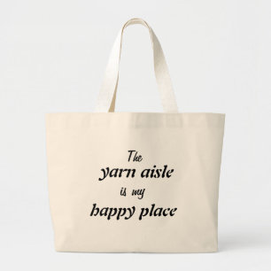 The Yarn Aisle is My Happy Place Large Tote Bag