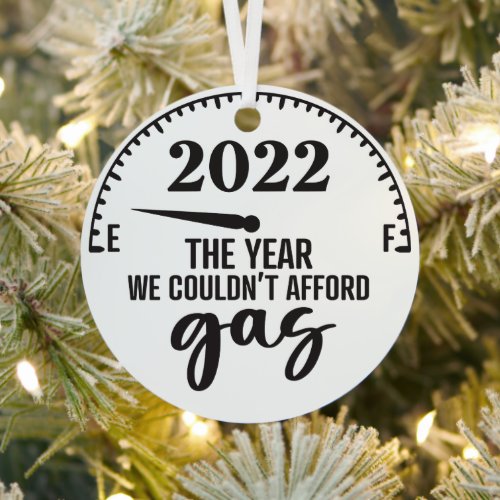 The Year We Couldnt Afford Gas Funny 2022 Metal Ornament