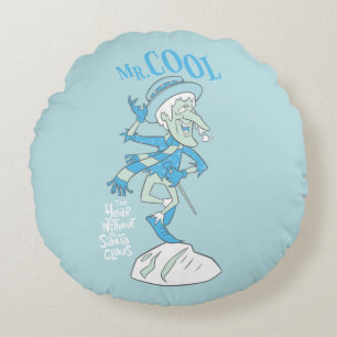 THE YEAR WITHOUT A SANTA CLAUS™   Mr. Cool Round Pillow
