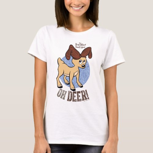 THE YEAR WITHOUT A SANTA CLAUSâ  Vixen Oh Deer T_Shirt