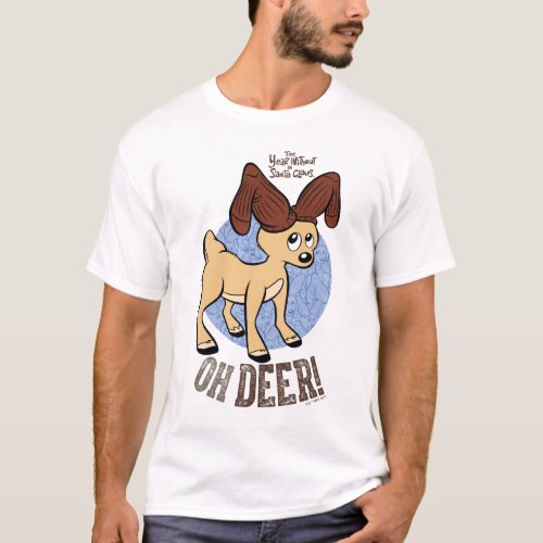 THE YEAR WITHOUT A SANTA CLAUSâ  Vixen Oh Deer T_Shirt