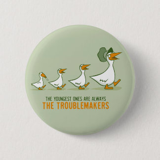 The Youngest Ones Are Always The Troublemakers Pinback Button