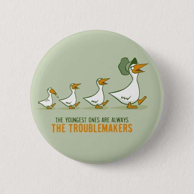 The Youngest Ones Are Always The Troublemakers Pinback Button (Front)