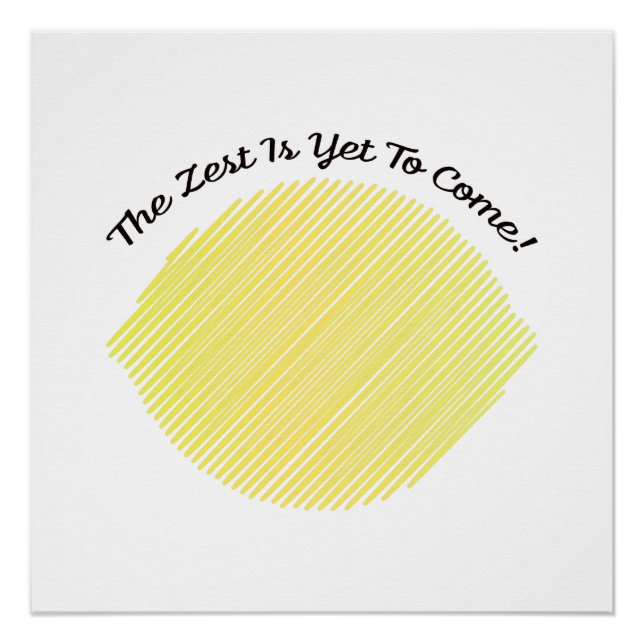 The Zest is Yet to Come Lemon Poster (Front)